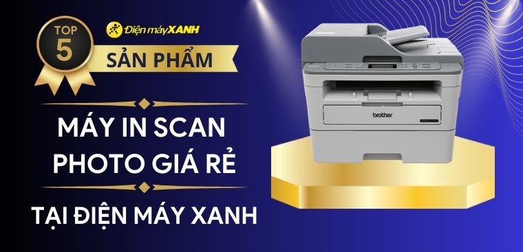 Top 5 máy in scan photo giá rẻ tốt nhất 2023 tại Điện máy XANH