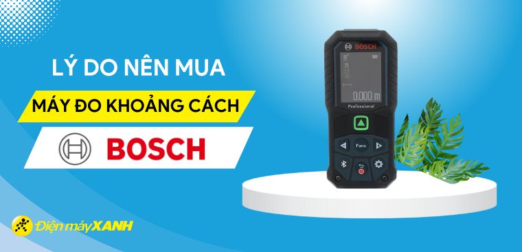 Máy đo khoảng cách Bosch có tốt không? 6 lý do nên mua máy đo khoảng cách Bosch