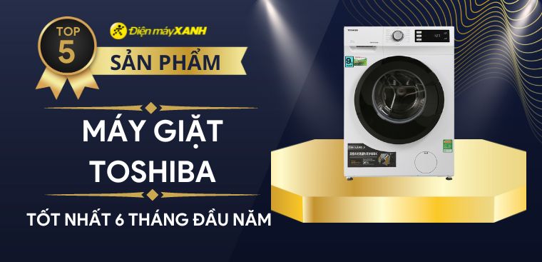 Top 5 máy giặt Toshiba bán chạy nhất 6 tháng đầu năm 2023 tại Kinh Nghiệm Hay