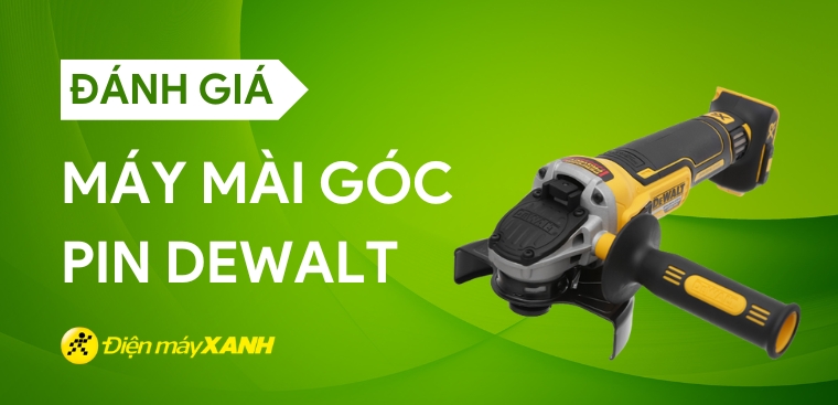 Đánh giá máy mài góc pin Dewalt. Có tốt không? Có nên mua không?