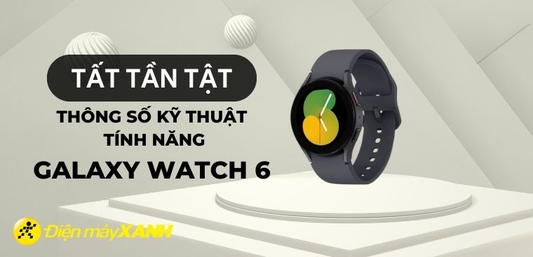 Thông tin về Samsung Galaxy Watch6: Ngày ra mắt, thông số kỹ thuật, tính năng