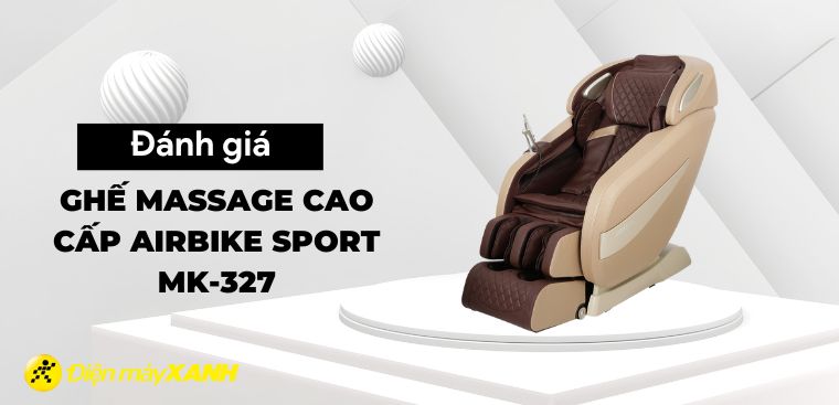 Review đặc điểm nổi bật của Ghế Massage cao cấp Airbike sport MK-327