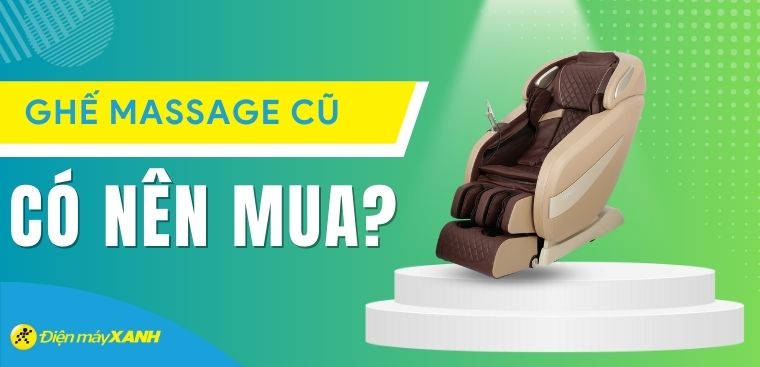 Có nên mua ghế massage cũ không? 5 yếu tố cần lưu ý khi chọn mua ghế massage cũ
