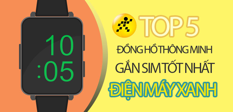 Top 5 đồng hồ thông minh gắn sim tốt nhất 2023 tại Điện máy XANH