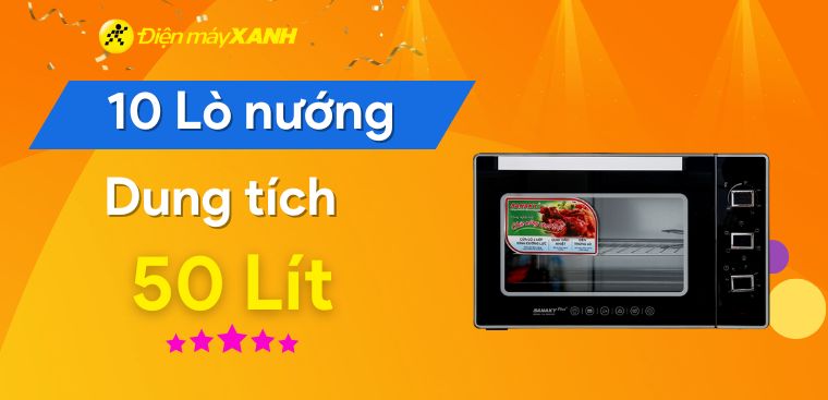Lò nướng có dung tích từ 50 lít loại nào tốt? Top 10 sản phẩm đáng mua