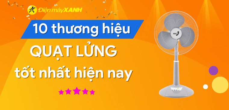 Quạt lửng hãng nào tốt? Top 10 thương hiệu quạt lửng tốt nhất hiện nay