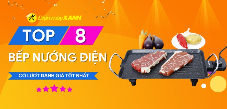 Top 8 bếp nướng điện có lượt đánh giá tốt nhất tại Điện máy XANH