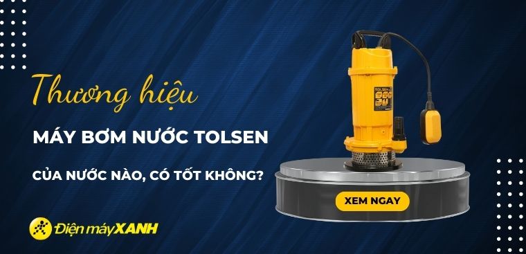 Máy bơm nước Tolsen của nước nào? Có tốt không? Có nên mua không?