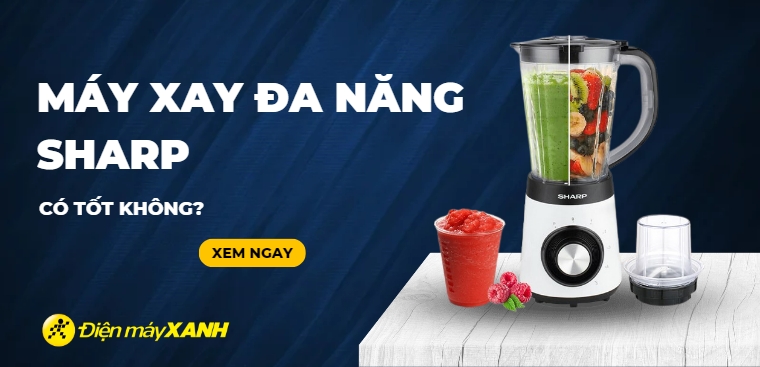 Máy xay đa năng Sharp có tốt không? Có nên mua không?