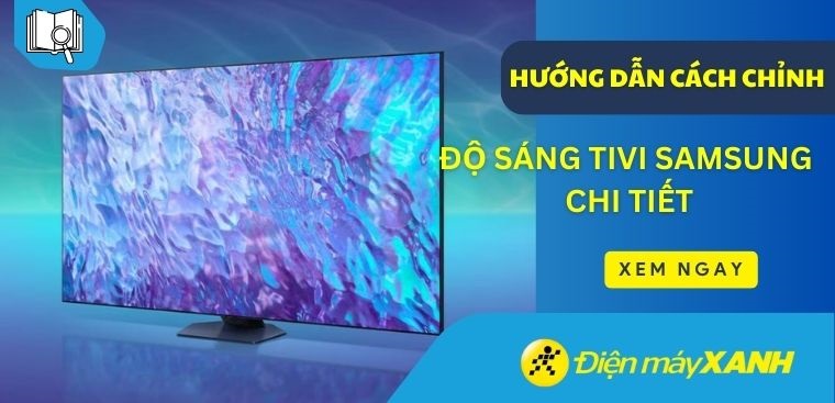 Hướng dẫn cách chỉnh độ sáng tivi Samsung chi tiết