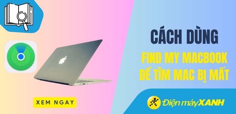 Cách dùng Find My MacBook khi Mac bị đánh cắp, thất lạc nhanh nhất
