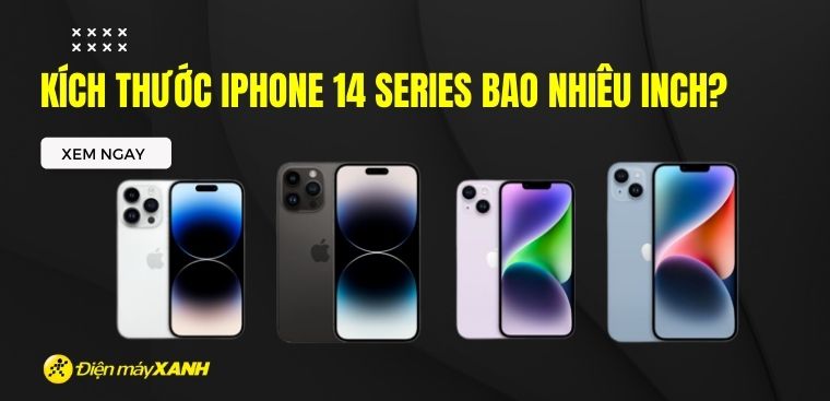 Kích thước iPhone 14 (Plus, Pro, Pro Max) bao nhiêu inch