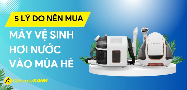 5 lý do nên sử dụng máy vệ sinh bằng hơi nước vào mùa hè