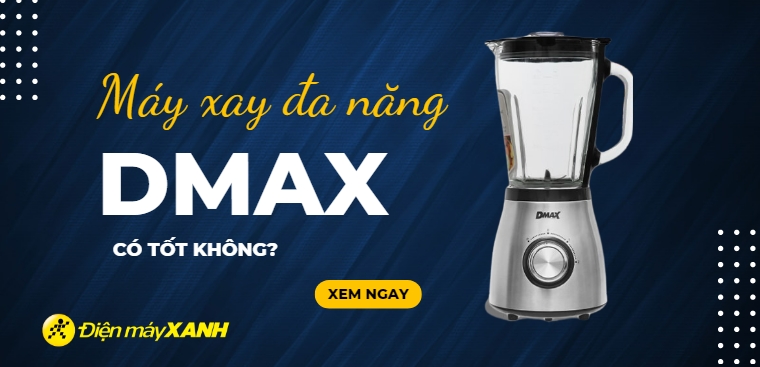 Máy xay đa năng DMAX có tốt không? Có nên mua không?
