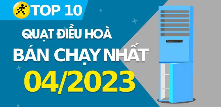 Top 10 quạt điều hoà bán chạy nhất tháng 4/2023 tại Điện máy XANH
