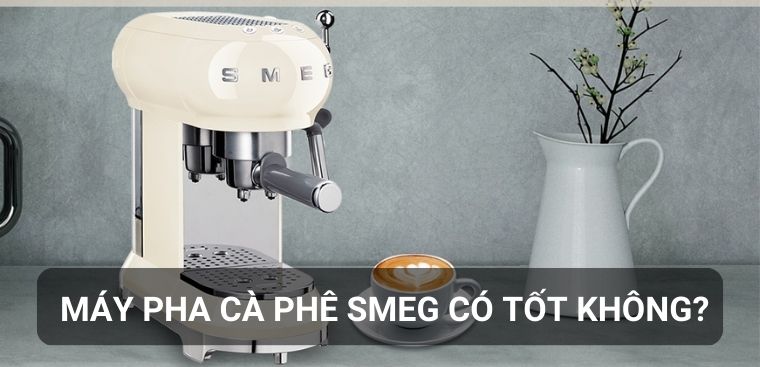 Máy pha cà phê Smeg có tốt không? Có nên mua hay không?