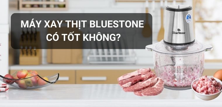 Máy xay thịt BlueStone có tốt không? Có nên mua không?