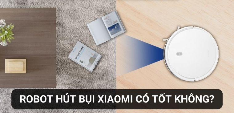 Robot hút bụi Xiaomi của nước nào? Có tốt không? Có nên mua không?