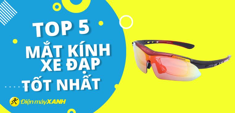 Top 5 mắt kính xe đạp tốt nhất dành cho dân đạp xe tại Điện máy XANH