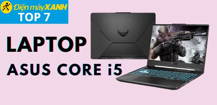 Top 7 laptop ASUS core i5 đáng mua nhất 2023 tại Điện máy XANH