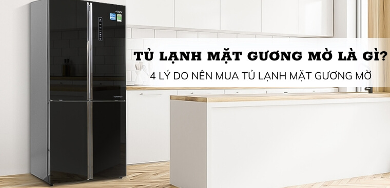 Tủ lạnh mặt gương mờ là gì? 4 lý do nên mua tủ lạnh mặt gương mờ