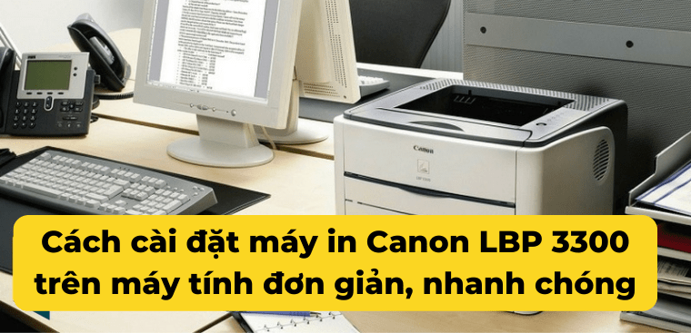 Mẹo Tối Ưu Hiệu Suất Sử Dụng Máy In Canon 3300