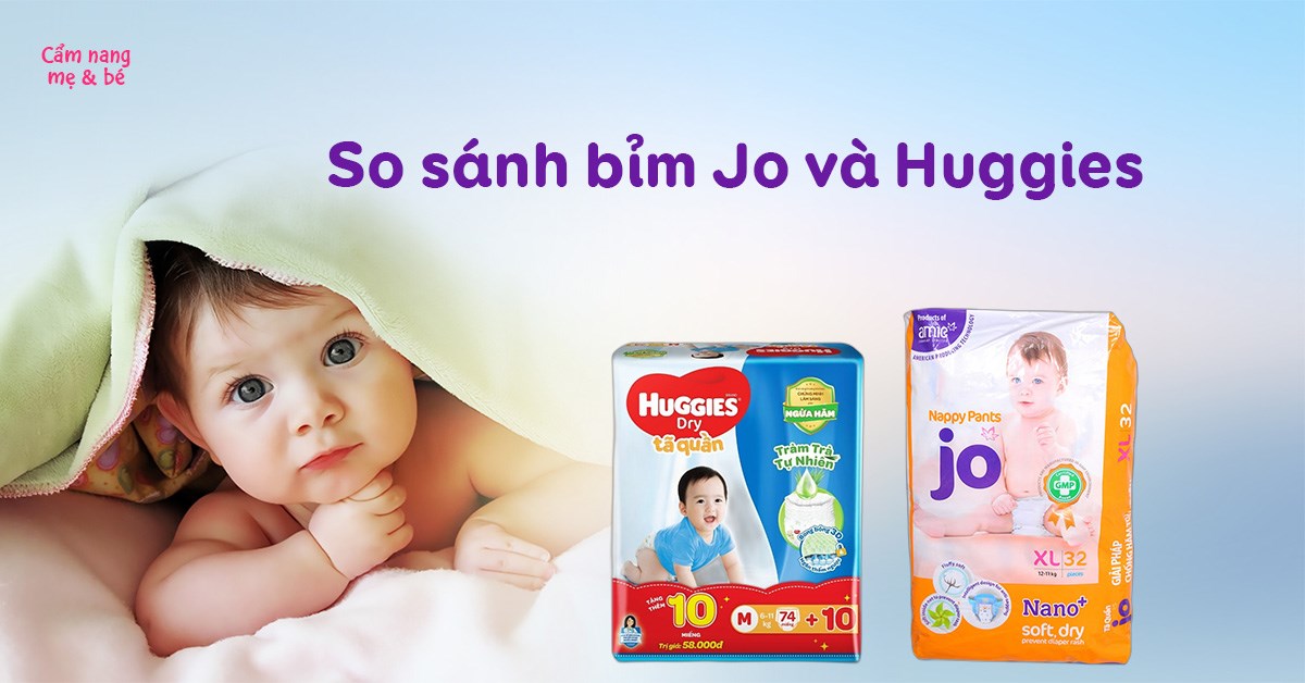 So sánh bỉm JO và Huggies có gì khác nhau, loại nào phù hợp cho bé hơn?