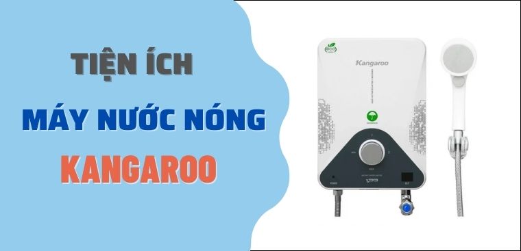 Các tiện ích của máy nước nóng Kangaroo