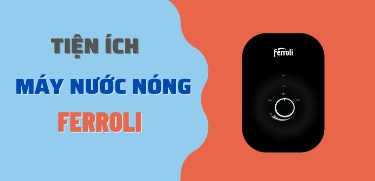 Các tiện ích của máy nước nóng Ferroli
