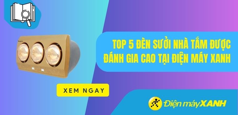 Top 5 đèn sưởi nhà tắm được đánh giá cao tại Điện máy XANH