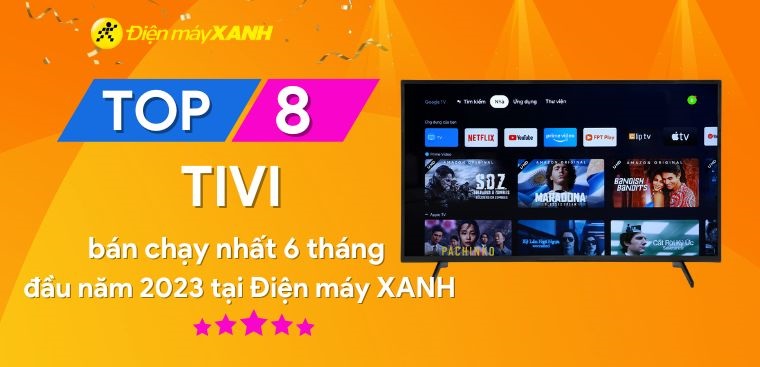 Top 8 tivi bán chạy nhất 6 tháng đầu năm 2023 tại Kinh Nghiệm Hay