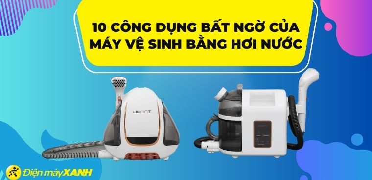 10 công dụng bất ngờ của máy vệ sinh bằng hơi nước