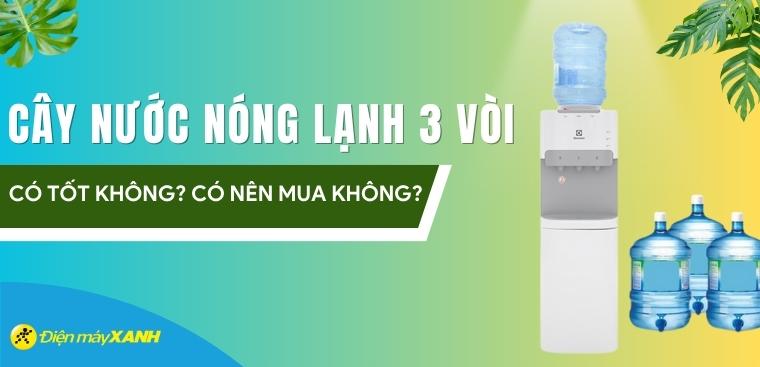 Cây nước nóng lạnh 3 vòi có tốt không? Có nên mua không?