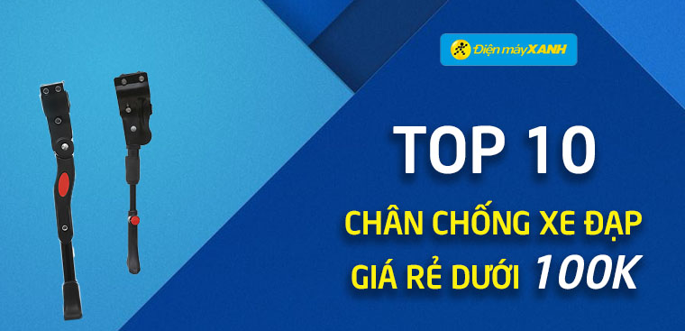 Top 10 chân chống xe đạp giá rẻ dưới 100k đang được bán tại Điện máy XANH