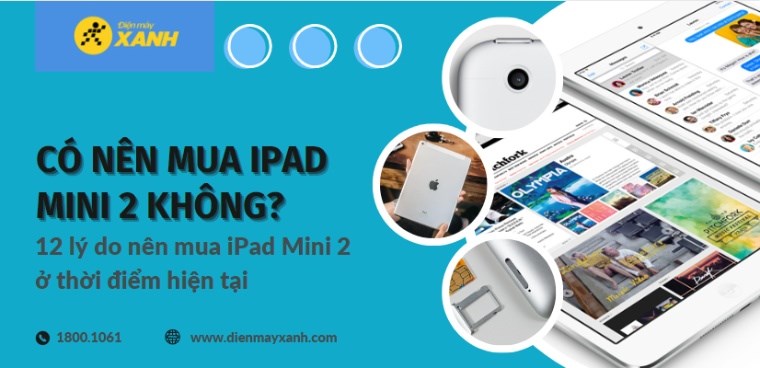Có nên mua iPad Mini 2 không? 12 lý do nên mua iPad Mini 2 ở thời điểm hiện tại