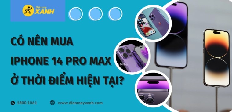 Có nên mua iPhone 14 Pro Max ở thời điểm hiện tại hay không?
