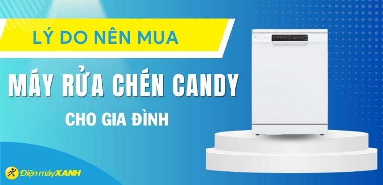 Có nên mua máy rửa chén Candy không? 8 lý do nên mua máy rửa chén Candy cho gia đình