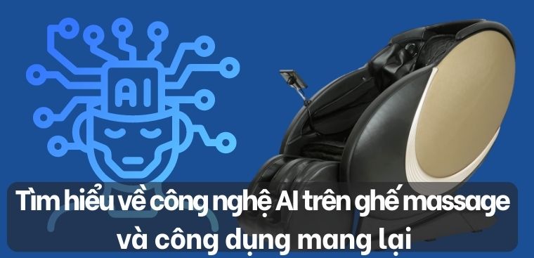 Tìm hiểu về công nghệ AI trên ghế massage và các công dụng tuyệt vời của AI mang lại