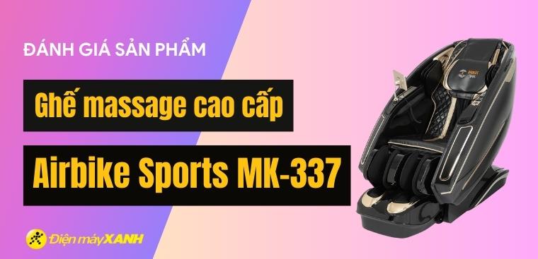 Đánh giá đặc điểm nổi bật của Ghế massage cao cấp Airbike Sports MK-337