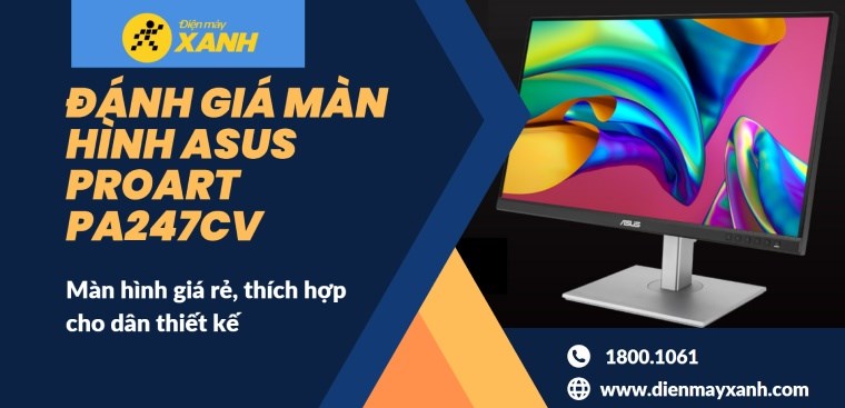 Đánh giá màn hình ASUS ProArt PA247CV - Màn hình giá rẻ, thích hợp cho dân thiết kế