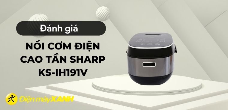 Đánh giá nồi cơm điện cao tần Sharp KS-IH191V có tốt không?