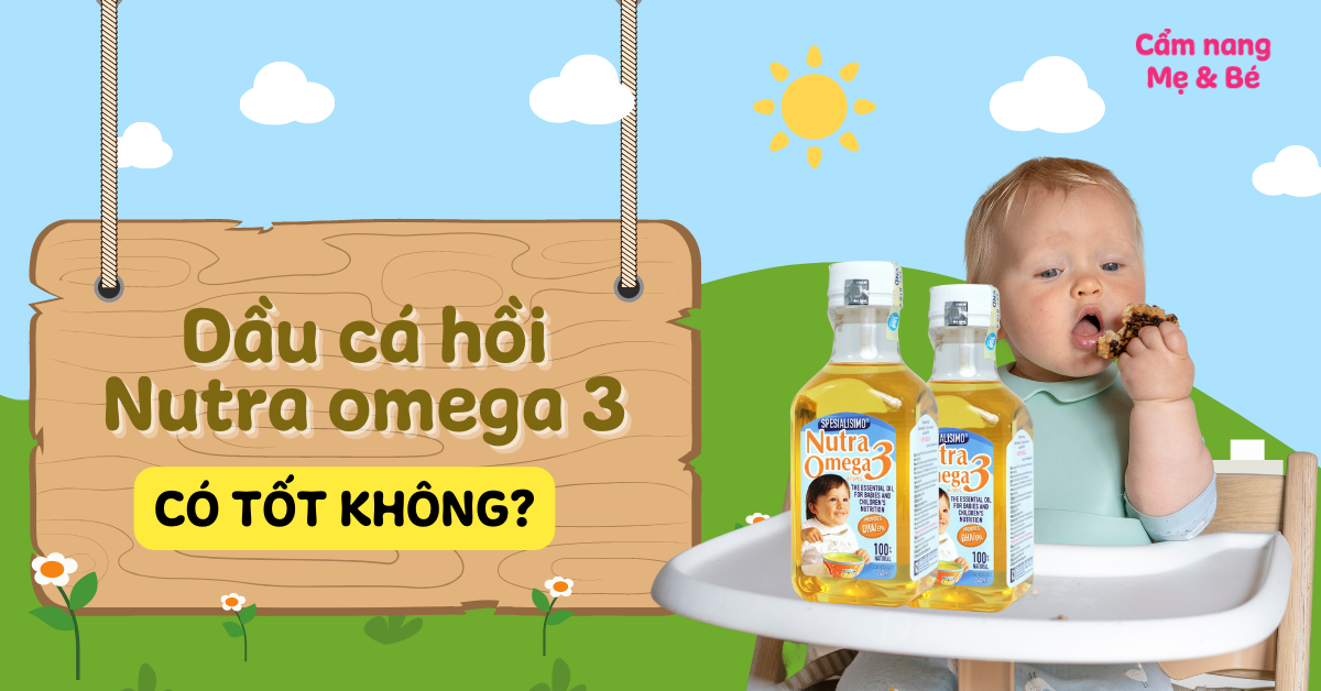 Dầu cá hồi Nutra omega 3 có tốt không? Cách sử dụng dầu cá hồi cho trẻ