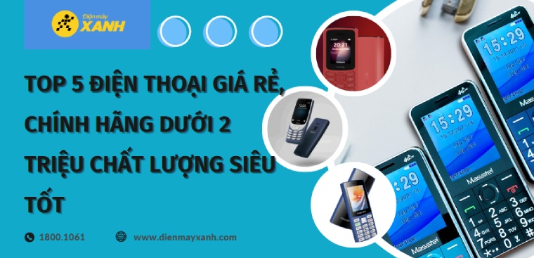 Top 5 điện thoại giá rẻ, chính hãng dưới 2 triệu siêu bền tại Điện máy XANH