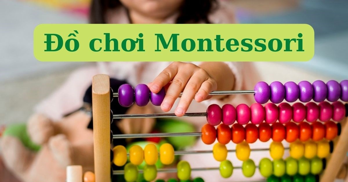 Đồ chơi Montessori: Bí quyết giúp trẻ phát triển trí tuệ tối ưu