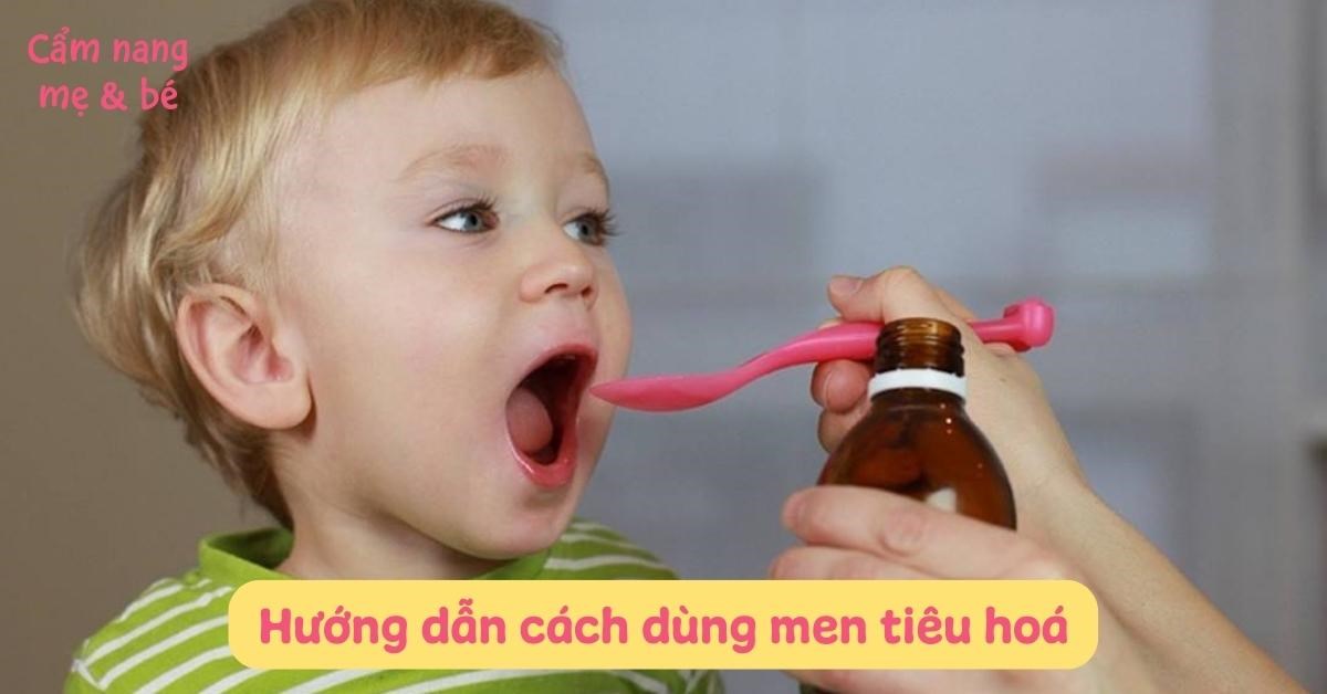 Hướng dẫn cách dùng men tiêu hoá chuẩn chỉnh và hiệu quả