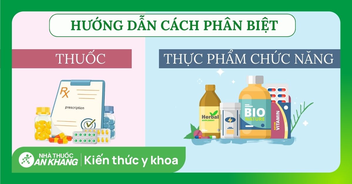 Hướng dẫn cách phân biệt thuốc và thực phẩm chức năng dễ dàng