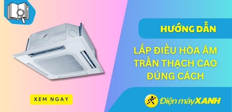 Hướng dẫn lắp điều hòa âm trần thạch cao đúng cách