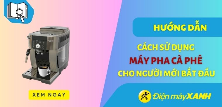 Hướng dẫn sử dụng máy pha cà phê chi tiết cho người mới bắt đầu