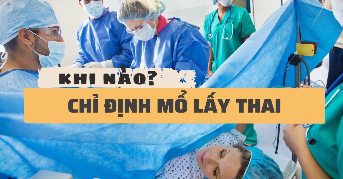Chỉ định mổ lấy thai trong trường hợp nào? Có nên mổ trước ngày dự sinh?