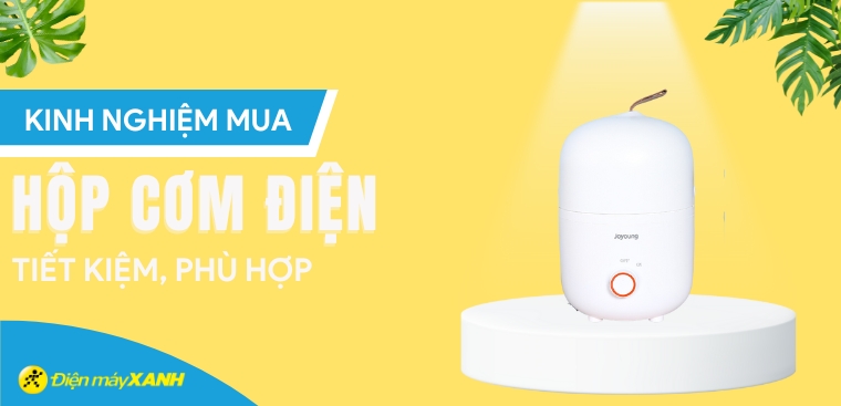 Kinh nghiệm chọn mua hộp cơm điện tiết kiệm, phù hợp với nhu cầu của bạn